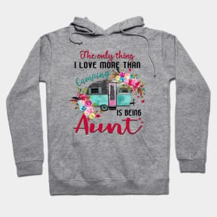 Cute Wildflower The Only Thing I Love More Than Camping Is Being Aunt Happy Birthday Valentines Mothers Day Hoodie